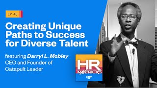 40. Creating Unique Paths to Success for Diverse Talent w/ Darryl Mobley