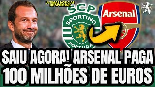 🟢💣 BOMBA! CONFIRMADO! ARSENAL BATE CLÁUSULA! NOTÍCIAS DO SPORTING CLUBE DE PORTUGAL