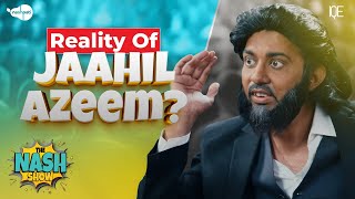 Reality Of Jaahil Azeem??  Jaahil Azeem Explained! | The Nash Show Podcast | Sahil Adeem