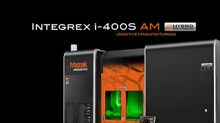 INTEGREX i-400S AM : Integration of additive manufacturing and multi-tasking