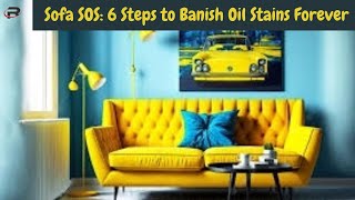 Oil Stains? No Problem! Follow These 6 Steps to Sofa Perfection