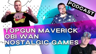 Top Gun: Maverick and Obi Wan in the same week?!! | Gaming Podcast 21