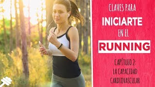 Cómo iniciarse en el running: La capacidad cardiovascular | Capítulo 2