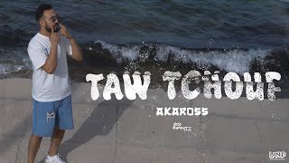 AKAROSS  - TAW TCHOUF (Music Video)