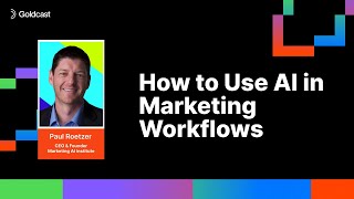 How to Use AI in Marketing Workflows | Paul Roetzer of Marketing AI Institute | Goldcast's AI Summit