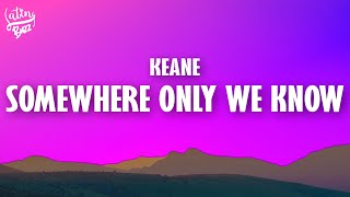 Keane - Somewhere Only We Know (Lyrics)