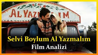 Selvi Boylum Al Yazmalım Film Analizi ◀️ Film Hakkında Her Şey!