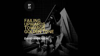 Failing Upwards Towards Golden Tone w/ David Andersen