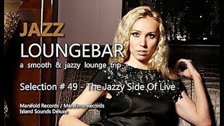 Jazz Loungebar - Selection #49 The Jazzy Side Of Life, HD, 2018, Smooth Jazz Lounge Music