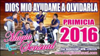 DIOS MIO AYUDAME A OLVIDARLA  - MAGIA SENSUAL    PRIMICIA 2016