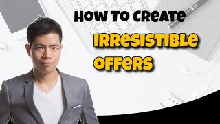 How to create an irresistible offer - 6 components of offer creation