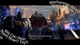 Warhammer 40000 Space Marine 2 Part 10 We Can Hear Them Now!! Yay!!