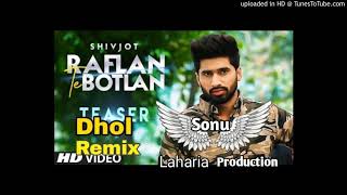 Raflan Te Botlan Dhol Remix Shivjot Ft dj sonu Lahoria Production..