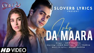 Ishq Da Maara (LYRICS) - Jubin Nautiyal | Yukti Thareja | Amjad Nadeem | New Romantic Song 2024