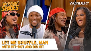 “Let Me Shuffle, Man” With Hit-Boy and Big Hit | We Playin' Spades | Podcast