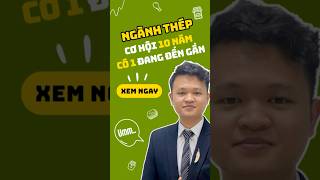 Ngành Thép - CƠ HỘI 10 NĂM CÓ 1 đang đến gần!