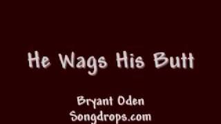 He Wags His Butt.  A funny Dog Song by Bryant Oden