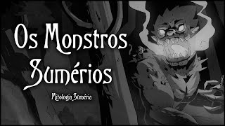 Os Monstros Sumérios - Mitologia Suméria