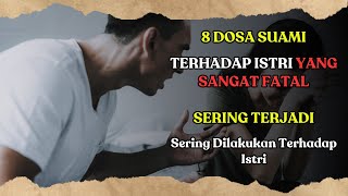 8 Dosa Suami Kepada Istri Yang Sering Terjadi | Para Suami Tolong Hindari Ini