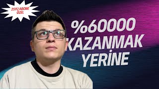 Neden %60 bin kar istemem? Kaç Param var?