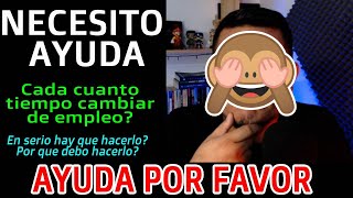 😱 cambiar de trabajo cada 2 años o cambiar de trabajo a los 3 meses? QUE ALGUIEN ME AYUDE POR FAVOR