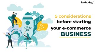 5 Considerations You Must Take Before Starting Your eCommerce Business | SoftProdigy