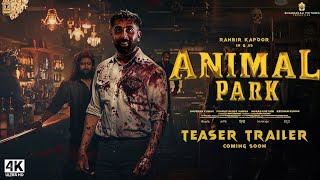 Animal Park - Official Trailer | Ranbir Kapoor | Rashmika Mandanna | Bobby Deol | Animal 2 Trailer