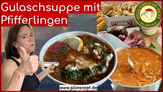 Gulasch Suppe mit Pfifferlingen - Pilze suchen & zubereiten - Lieblings Pilz Rezept 2024