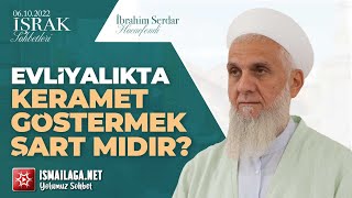 İşrak Sohbetleri; Evliyalıkta Keramet Göstermek Şart mıdır? - İbrahim Serdar Hoca Efendi