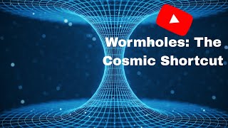 Wormholes: The Cosmic Shortcut