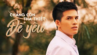 Quốc Thiên - Chẳng Còn Tha Thiết Để Yêu | Official Music Video