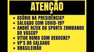 Brasileirão; Salgado com COVID-19; Osório na Presidência; André Rizek do sporTV; Vitor Roma....