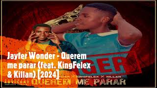 Jayfer Wonder - Querem me parar (feat. King Felex & Killan) [2024]