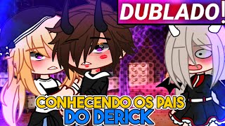 || Conhecendo Os Pais do Derick || Gacha Life [Dublado]