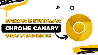 Como BAIXAR GOOGLE CHROME canary para WINDOWS gratuitamente