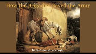 How the Brigadier Saved the Army by Arthur Conan Doyle from The Adventures of Gerard AUDIO