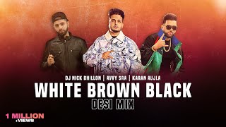 White Brown Black (Desi Mix) | DJ Nick Dhillon | Karan Aujla | Avvy Sra | Latest Punjabi Songs 2023