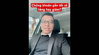 Chứng khoán gần tết sẽ tăng hay giảm ? #chungkhoan #chungkhoanhangngay