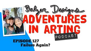 Adventures in Arting Podcast: Failure Again