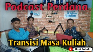 Transisi Masa Kuliah : Hani Subakti (Podcast Perdana ) #1