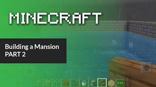 Minecraft - Building a Mansion Part 2 (NEW POOL)