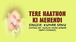 TERE HAATHON KI MEHENDI ( Singer, Kumar Sanu ) BEDARDI SANAM 1995