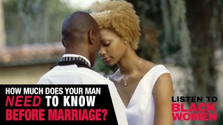 How Much Does Your Man Need To Know Before Marriage? | Listen To Black Women