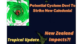 Potential Cyclone Dovi To  Strike New Caledonia! Will New Zealand See Impacts?!