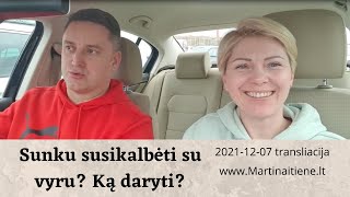 Sunku susikalbėti su vyru. Ką daryti? Raimonda Martinaitienė