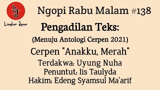 Pengadilan Teks | Cerpen Iis Taulyda | Anakku, Merah | Ngopi Rabu Malam #138 | Lingkar Jenar