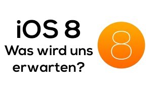 iOS 8 Gerüchte: Was wird uns erwarten?