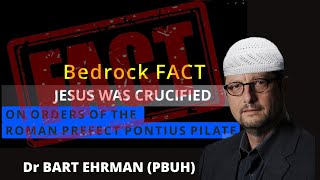 THE CRUCIFIXION OF JESUS IS A BEDROCK FACT/ Prophet Bart Ehrman (PBUH)/ Quran 4:157 DEBUNKED/Islam