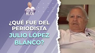 ¿Qué fue de el periodista JULIO LÓPEZ BLANCO? | Cap 422 | CADA DÍA MEJOR TV (2024)