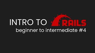 Intro to Ruby on Rails 7 Full stack Tutorial | Rails for Beginners Part 4